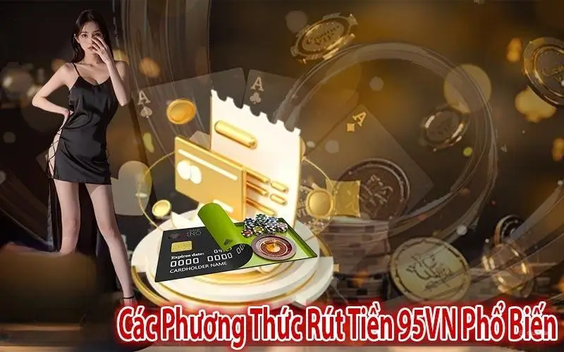 Các Phương Thức Rút Tiền Tại 95vn